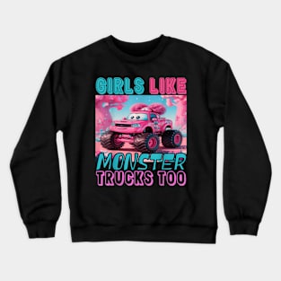 Monster Truck Girls Like Monster Trucks Too Girls Crewneck Sweatshirt